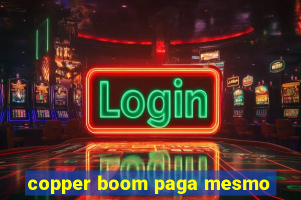 copper boom paga mesmo